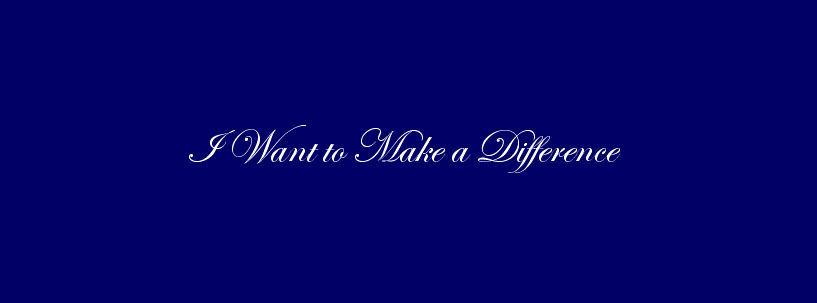 I Want to Make a Difference